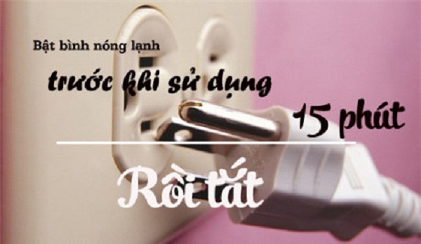 Äá» bình nóng lạnh không bá» quá tải, chá» nên báºt bình trưá»c khi sá» dụng 10-15 phút
